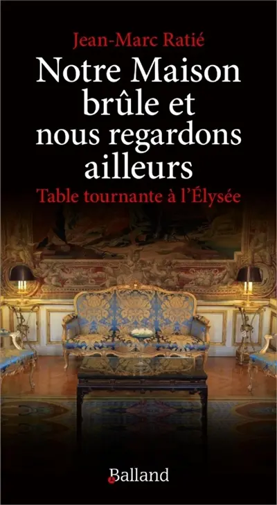 Notre maison brûle et nous regardons ailleurs : table tournante à l'Elysée Notre maison brûle et nous regardons ailleurs : table tournante à l'Elysée