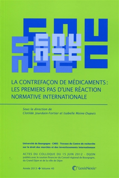 La contrefaçon de médicaments : les premiers pas d'une réaction normative internationale : actes du colloque du 15 juin 2012, Dijon