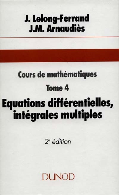 Cours de mathématiques. Vol. 4. Equations différentielles, intégrales multiples, fonctions holomorphes
