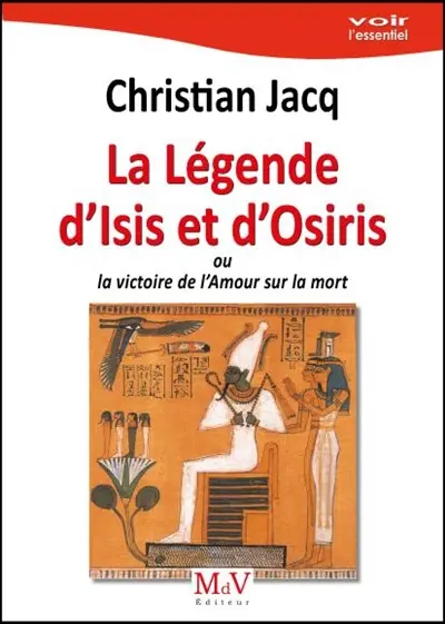 La légende d'Isis et d'Osiris ou La victoire de l'amour sur la mort