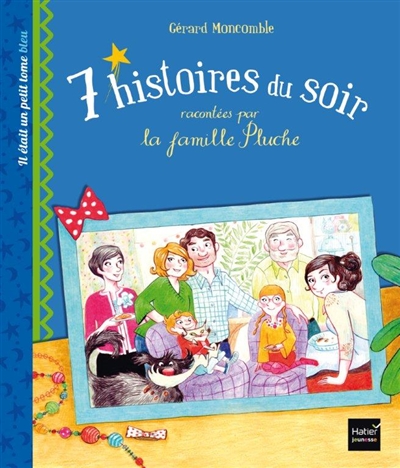 7 histoires du soir racontées par la famille Pluche. Vol. 1. Il était un petit tome bleu