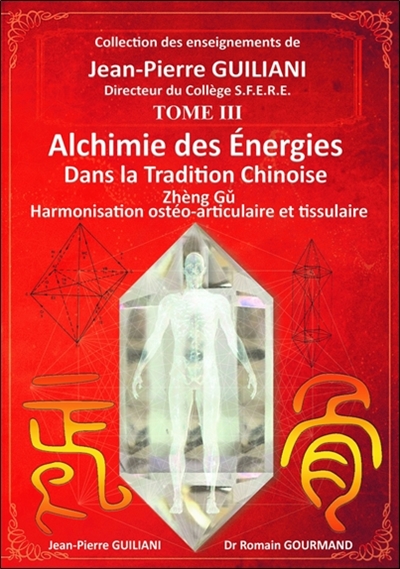Alchimie des énergies dans la tradition chinoise. Vol. 3. Zhèng Gu : harmonisation ostéo-articulaire et tissulaire