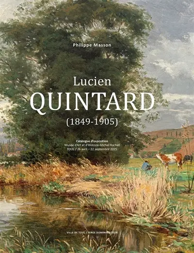Lucien Quintard (1849-1905) : catalogue d'exposition : musée d'art et d'histoire Michel Hachet, Toul, du 26 avril au 22 septembre 2025