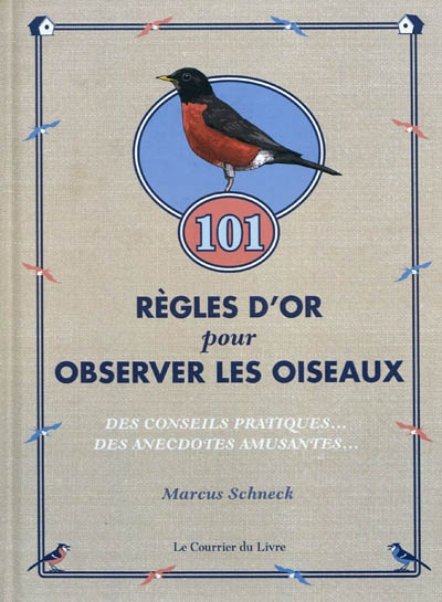 101 règles d'or pour observer les oiseaux : des conseils pratiques utiles et des anecdotes amusantes