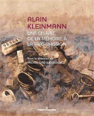Alain Kleinmann : une oeuvre, de la mémoire à la transmission : art, psychanalyse, pensée juive