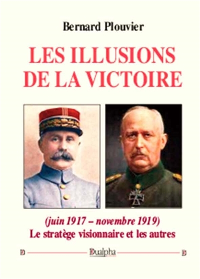 Les illusions de la victoire (juin 1917-novembre 1919) : le stratège visionnaire et les autres