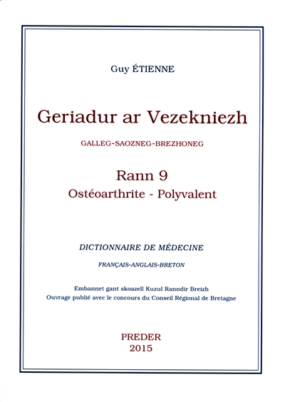 Geriadur ar vezekniezh : galleg-saozneg-brezhoneg. Vol. 9. Ostéoarthrite-Polyvalent. Dictionnaire de médecine : français-anglais-breton. Vol. 9. Ostéoarthrite-Polyvalent