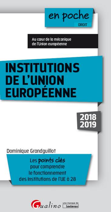 Institutions de l'Union européenne, 2018-2019 : les points clés pour comprendre le fonctionnement des institutions de l'UE à 28