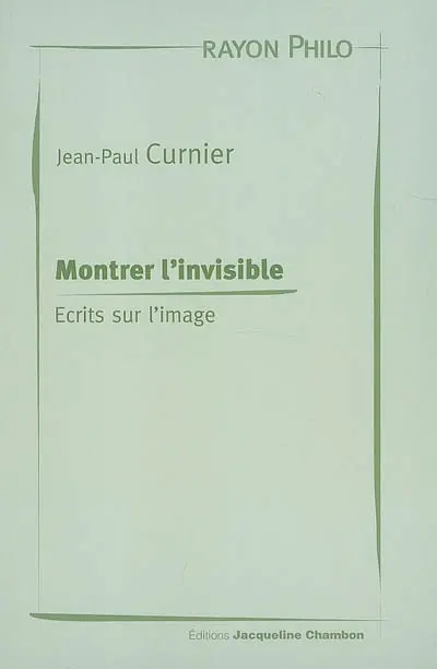 Montrer l'invisible : écrits sur l'image