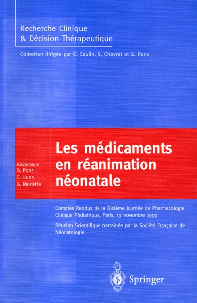 Médicaments en réanimation néonatale : comptes rendus de la dixième Journée de pharmacologie clinique pédiatrique, Paris, 19 nov. 1999