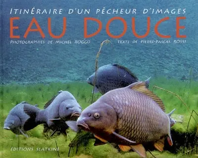 Eau douce : itinéraire d'un pêcheur d'images