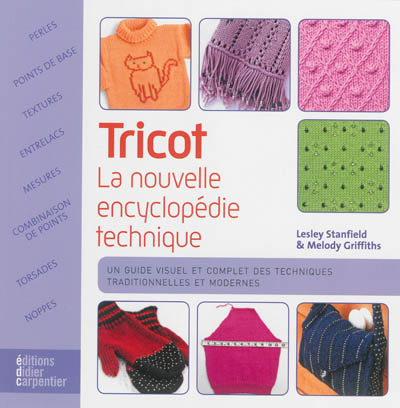 Tricot : la nouvelle encyclopédie technique : un guide visuel et complet des techniques traditionnelles et modernes