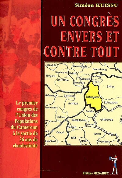 Un congrès envers et contre tout : le premier congrès de l'Union des populations du Cameroun à la sortie de 36 ans de clandestinité