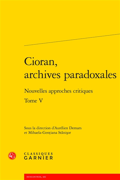 Cioran, archives paradoxales : nouvelles approches critiques. Vol. 5