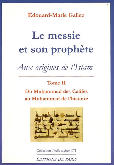 Le Messie et son prophète : aux origines de l'islam. Vol. 2. Du Muhammad des califes au Muhammad de l'histoire