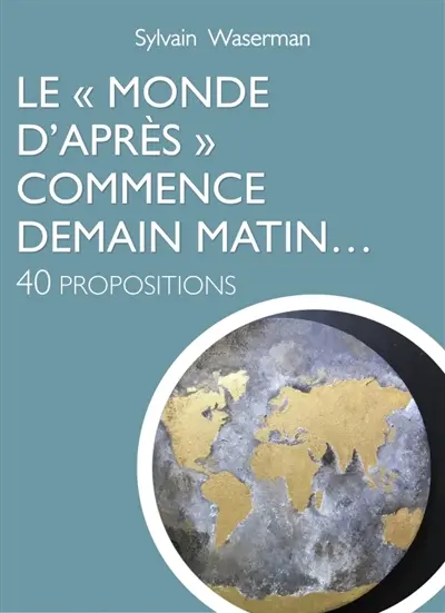 Le "Monde d'Après" commence demain matin... : 40 propositions