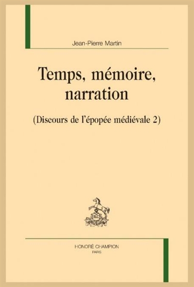 Discours de l'épopée médiévale. Vol. 2. Temps, mémoire, narration