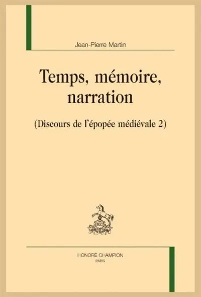 Discours de l'épopée médiévale. Vol. 2. Temps, mémoire, narration