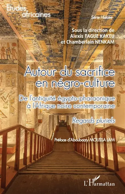 Autour du sacrifice en négro-culture : de l'Antiquité égypto-pharaonique à l'Afrique noire contemporaine : regards pluriels