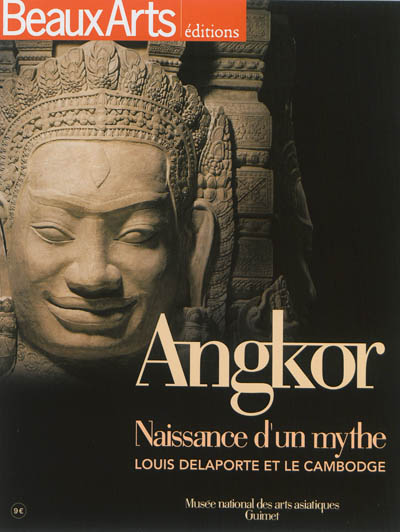 Angkor : naissance d'un mythe : Louis Delaporte et le Cambodge