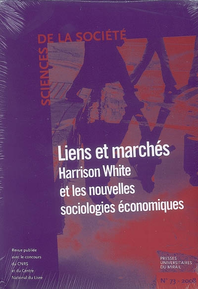 Sciences de la société, n° 73. Lien et marché : Harrison White et les nouvelles sociologies économiques
