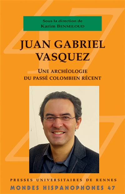 Juan Gabriel Vasquez : une archéologie du passé colombien récent