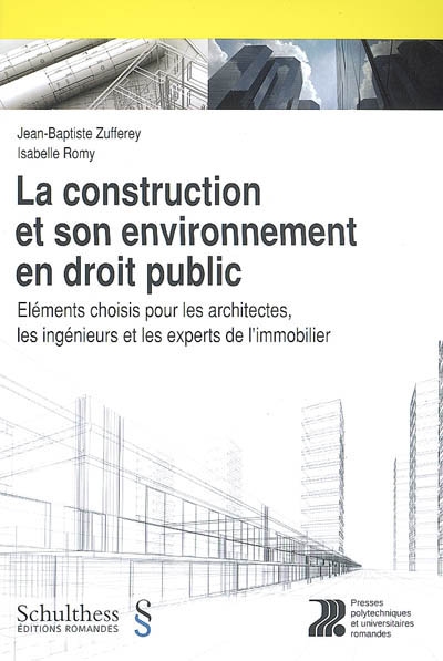 La construction et son environnement en droit public : éléments choisis par les architectes, les ingénieurs et les experts de l'immobilier