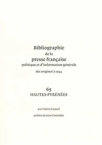 Bibliographie de la presse française politique et d'information générale : des origines à 1944. Vol. 65. Hautes-Pyrénées