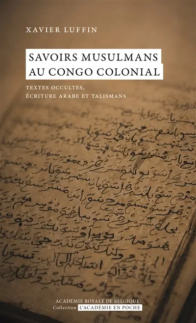 Savoirs musulmans au Congo colonial : textes occultes, écriture arabe et talismans Savoirs musulmans au Congo colonial : textes occultes, écriture arabe et talismans