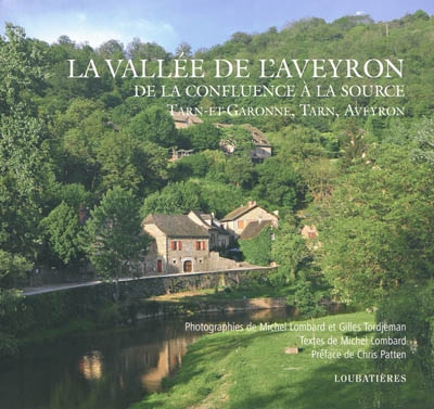 La vallée de l'Aveyron, de la confluence à la source : Tarn, Tarn-et-Garonne, Aveyron : regards sur un patrimoine