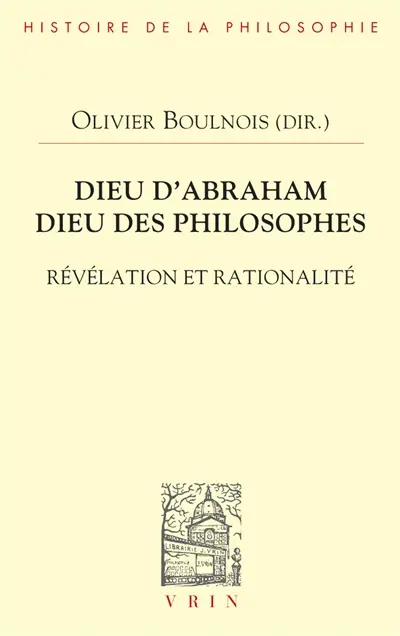 Dieu d'Abraham, dieu des philosophes : révélation et rationalité