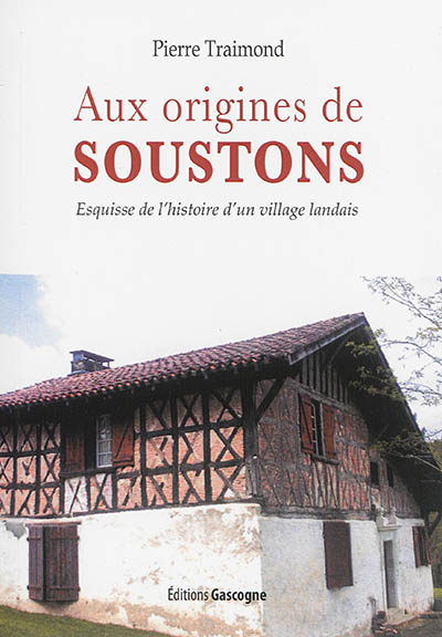Aux origines de Soustons : esquisse de l'histoire d'un village landais jusqu'à la Révolution
