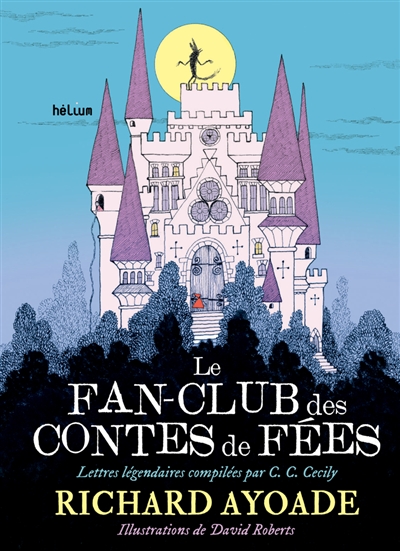 Le fan-club des contes de fées : lettres légendaires compilées par C.C. Cecily