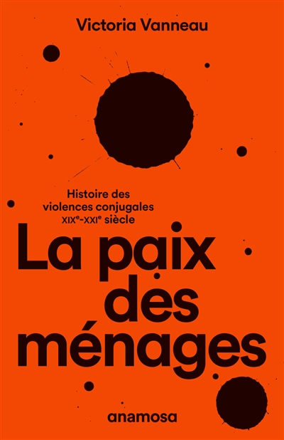 La paix des ménages : histoire des violences conjugales, XIXe-XXIe siècle