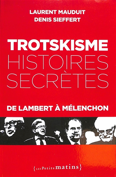 Trotskisme, Histoires Secrètes : De Lambert À Mélenchon de Laurent Mauduit  - Livre - Lire Demain