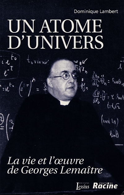 Un atome d'univers : la vie et l'oeuvre de Georges Lemaître