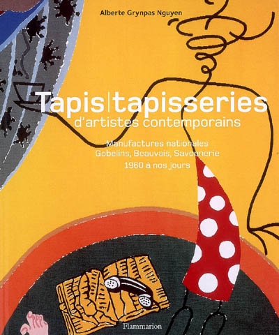 Tapis, tapisseries d'artistes contemporains : manufactures nationales, Gobelins, Beauvais, Savonnerie, 1960 à nos jours