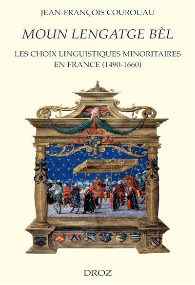 Moun lengatge bèl : les choix linguistiques minoritaires en France, 1490-1660