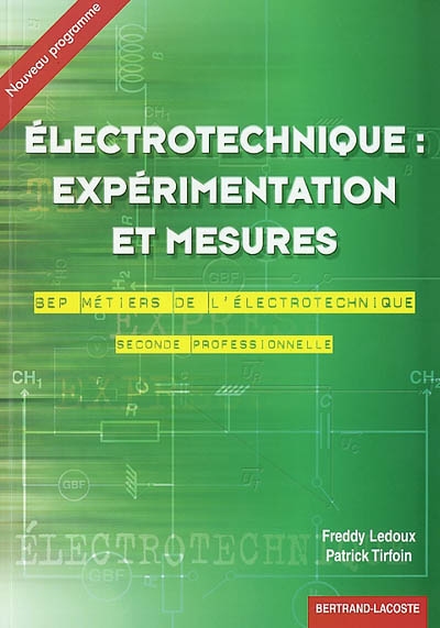 Electrotechnique : expérimentation et mesures : 2de professionnelle, BEP métiers de l'électrotechnique, nouveau programme