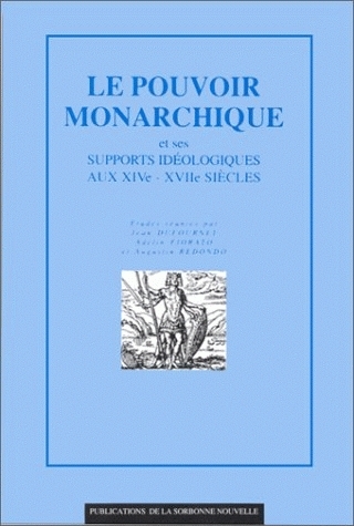 Le Pouvoir monarchique et ses supports idéologiques aux XIVe-XVIIe siècles