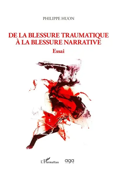 De la blessure traumatique à la blessure narrative : essai