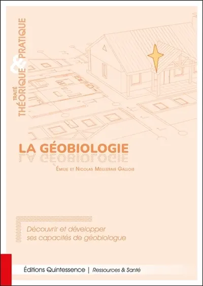 La géobiologie : traité théorique & pratique : découvrir et développer ses capacités de géobiologue La géobiologie : traité théorique & pratique : découvrir et développer ses capacités de géobiologue
