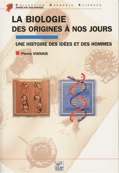 La biologie, des origines à nos jours : une histoire des idées et des hommes