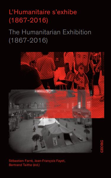 L'humanitaire s'exhibe (1867-2016). The humanitarian exhibition (1867-2016)