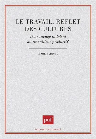 Le Travail, reflet des cultures : du sauvage indolent au travailleur productif