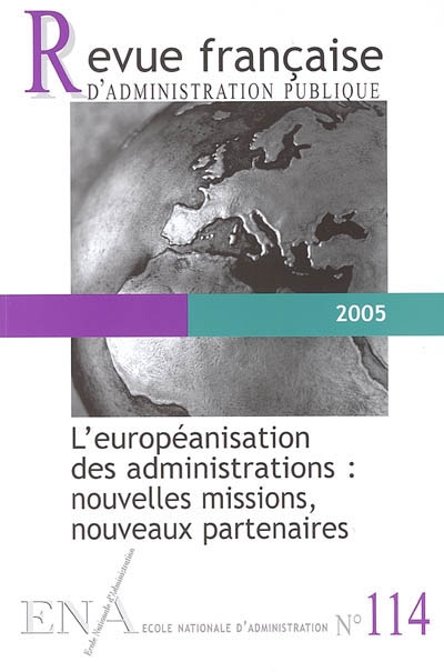 Revue française d'administration publique, n° 114. L'européanisation des administrations : nouvelles missions, nouveaux partenaires