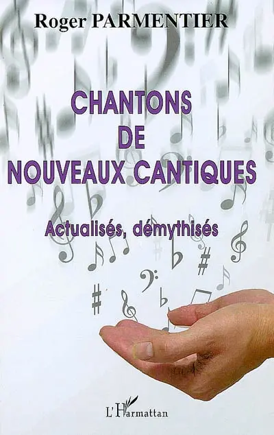 Chantons de nouveaux cantiques : actualisés et démythisés