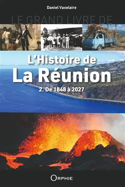 Le grand livre de l'histoire de La Réunion. Vol. 2. De 1848 à 2027