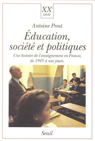 Education, société et politiques : une histoire de l'enseignement en France, de 1945 à nos jours