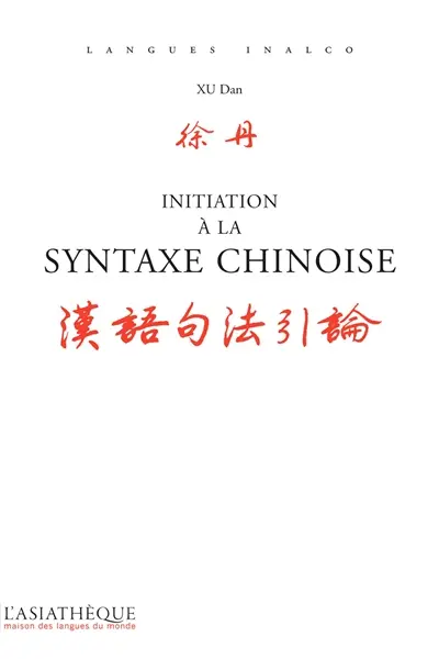Initiation à la syntaxe chinoise : des repères et des analyses pour écrire et parler juste